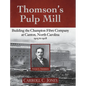 Thomson's Pulp Mill: Building the Champion Fibre Company at Canton, North Carolina: 1905 to 1908 - Hardcover