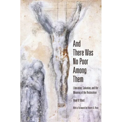 And There Was No Poor Among Them: Liberation, Salvation, and the Meaning of the Restoration - Paperback