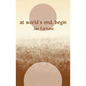 At World's End, Begin - Paperback
