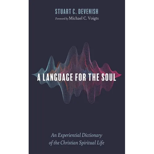 A Language for the Soul: An Experiential Dictionary of the Christian Spiritual Life - Paperback