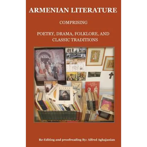 Armenian Literature: Comprising Poetry, Drama, Folklore, and Classic Traditions - Paperback