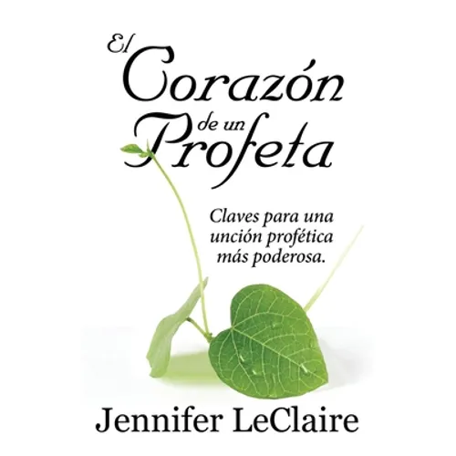 El Corazón de un Profeta: Claves para una unción profética más poderosa - Paperback