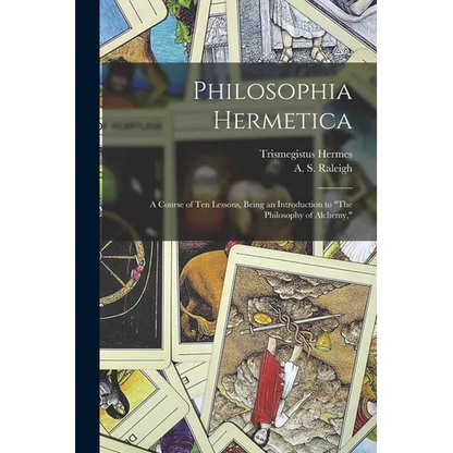 Philosophia Hermetica: A Course of Ten Lessons, Being an Introduction to "The Philosophy of Alchemy," - Paperback