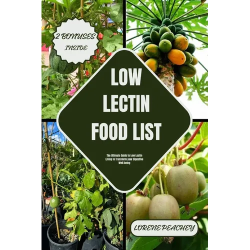 Low Lectin Food List: The Ultimate Guide to Low Lectin Living to Transform your Digestive Well-being - Paperback