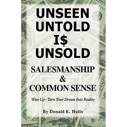 Unseen Untold Is Unsold: Salesmanship & Common Sense - Hardcover