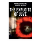 The Exploits of Juve: Fantômas Saga - Paperback