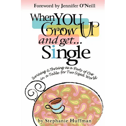 When You Grow Up and Get...Single: Surviving and Thriving as a Party of One in a Table-for-Two-Sized World - Paperback