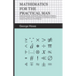 Mathematics for the Practical Man;Explaining Simply and Quickly all the Elements of Algebra, Geometry, Trigonometry, Logarithms, Coordinate Geometry, - Paperback