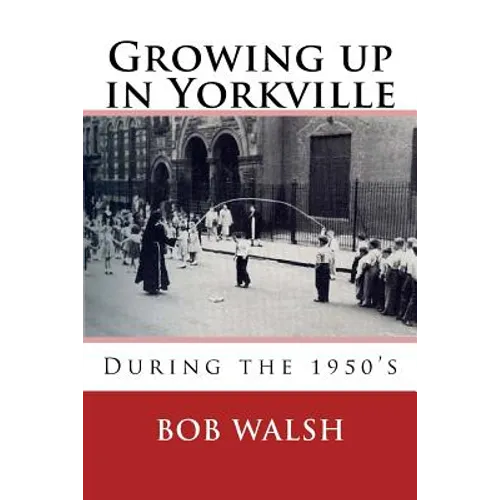 Growing Up in Yorkville: During the 1950s - Paperback
