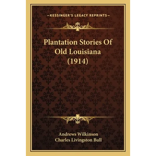 Plantation Stories Of Old Louisiana (1914) - Paperback