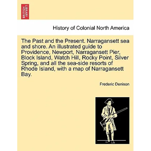 The Past and the Present. Narragansett Sea and Shore. an Illustrated Guide to Providence, Newport, Narragansett Pier, Block Island, Watch Hill, Rocky - Paperback