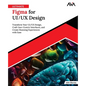 Ultimate Figma for UI/UX Design: Transform Your UI/UX Design, Craft User-Centric Interfaces, and Create Stunning Experiences with Ease (English Editio - Paperback