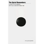 The Spiral Remembers: A Codex of Field Memory, Myth-Tech, and Repatterned Time - Hardcover