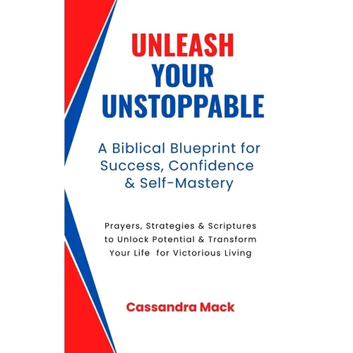 Unleash Your Unstoppable: Prayers, Strategies & Scriptures To Unlock Potential & Transform Your Life for Victorious Living - Paperback