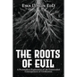 The Roots of Evil: A Postmodern Exploration of the Unintended Consequences of Civilization - Paperback