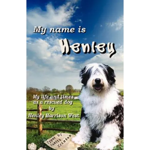 My Name Is Henley: My Life and Times as a Rescued Dog - Paperback