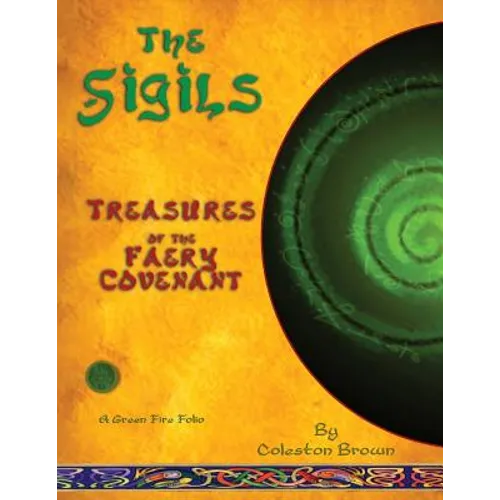 The Sigils: Treasures of the faery Covenant A Green Fire Folio on The Faery Tradition - Paperback