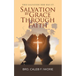 Salvation by Grace Through Faith: True Salvation Who has It? - Paperback