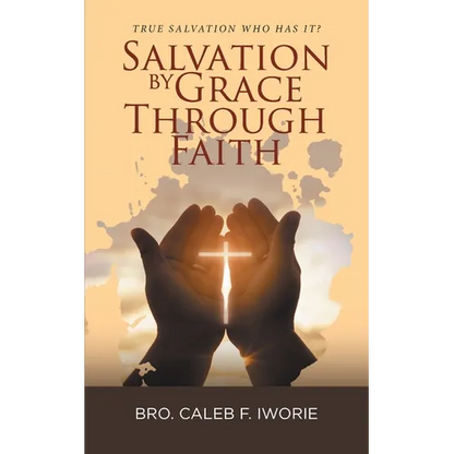 Salvation by Grace Through Faith: True Salvation Who has It? - Paperback