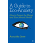 A Guide to Eco-Anxiety: How to Protect the Planet and Your Mental Health - Paperback