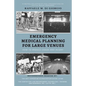 Emergency Medical Planning for Large Venues: How to Reduce Chaos and Injury - Paperback