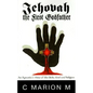 Jehovah the First Godfather: An Agnostic's View of the Bible, God and Religion - Hardcover