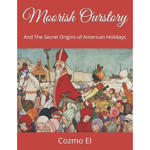 Moorish Ourstory: And The Secret Origins of American Holidays - Paperback