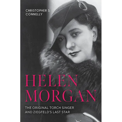 Helen Morgan: The Original Torch Singer and Ziegfeld's Last Star - Paperback