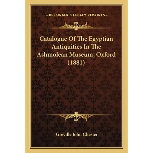 Catalogue of the Egyptian Antiquities in the Ashmolean Museum, Oxford (1881) - Paperback