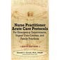 Nurse Practitioner Acute Care Protocols - SIXTH EDITION: For Emergency Departments, Urgent Care Centers, and Family Practices - Hardcover
