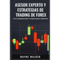 Asesor Experto y Estrategias de Trading de Forex: Lleve El Asesoramiento Experto y El Trading De Divisas al Siguiente Nivel - Paperback