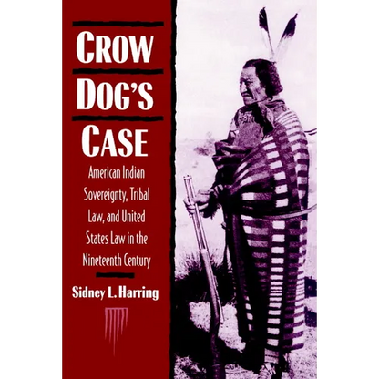 Crow Dog's Case: American Indian Sovereignty, Tribal Law, and United States Law in the Nineteenth Century - Paperback