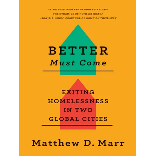 Better Must Come: Exiting Homelessness in Two Global Cities - Paperback