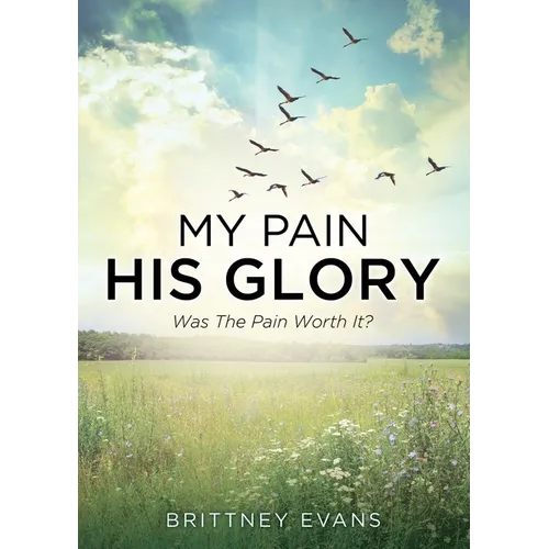 My Pain His Glory: Was the pain worth it? - Paperback