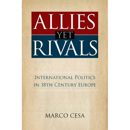 Allies Yet Rivals: International Politics in 18th Century Europe - Hardcover