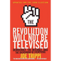 The Revolution Will Not Be Televised: Democracy, the Internet, and the Overthrow of Everything - Paperback