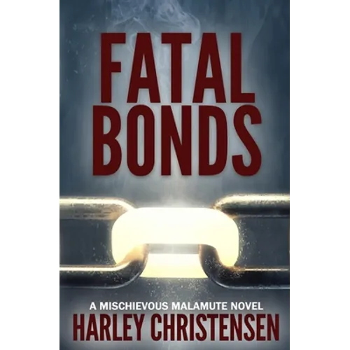 Fatal Bonds: (Mischievous Malamute Mystery Series Book 6) - Paperback