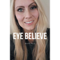 Eye Believe - Paperback