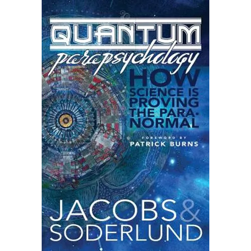 Quantum Parapsychology: How science is proving the paranormal. - Paperback