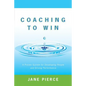 Coaching to Win: A Proven System for Developing People and Driving Performance - Paperback