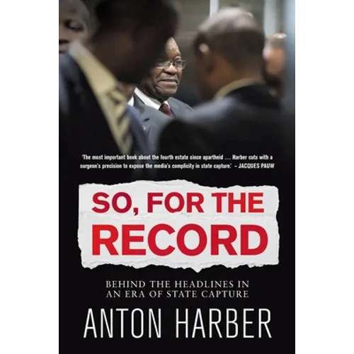 So. for the Record: Behind the Headlines in an Era of State Capture - Paperback