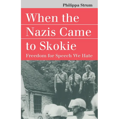 When the Nazis Came to Skokie: Freedom for the Speech We Hate - Paperback