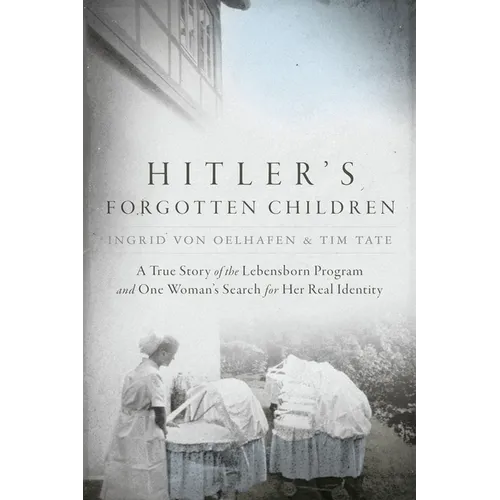Hitler's Forgotten Children: A True Story of the Lebensborn Program and One Woman's Search for Her Real Identity - Paperback