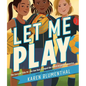 Let Me Play: The Story of Title IX: The Law That Changed the Future of Girls in America - Hardcover