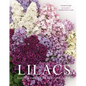 Lilacs: Beautiful Varieties for Home and Garden - Hardcover