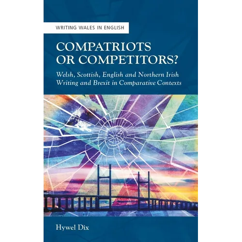 Compatriots or Competitors?: Welsh, Scottish, English and Northern Irish Writing and Brexit in Comparative Contexts - Paperback