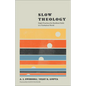 Slow Theology: Eight Practices for Resilient Faith in a Turbulent World - Paperback
