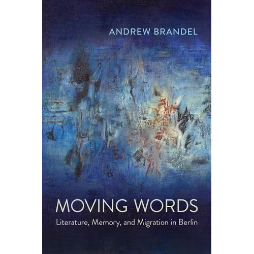 Moving Words: Literature, Memory, and Migration in Berlin - Paperback