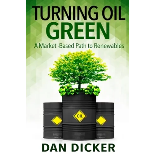 Turning Oil Green: A Market-Based Path to Renewables - Paperback