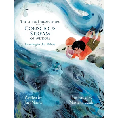 The Little Philosophers and the Conscious Stream of Wisdom: Listening to Our Nature - Hardcover